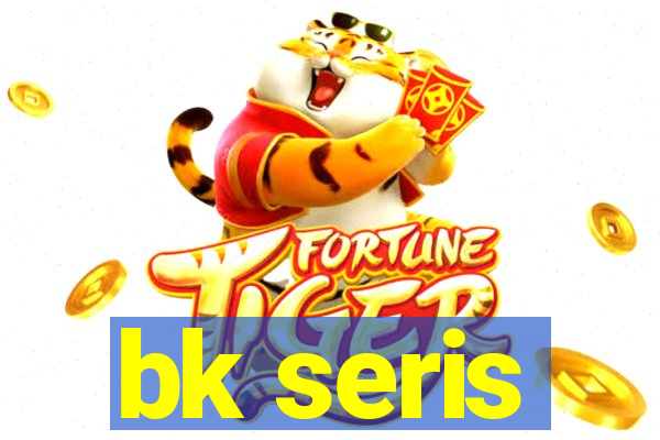 bk seris